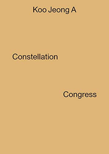 Koo Jeong A: Constellation Congress (Dia Foundation (YALE))