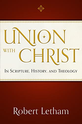 Union with Christ: In Scripture, History, and Theology von P & R Publishing