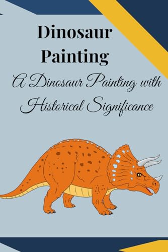 Lost World Art A Dinosaur Painting: A Dinosaur Painting with Historical Significance 120 pages size 6x9 inches von Independently published