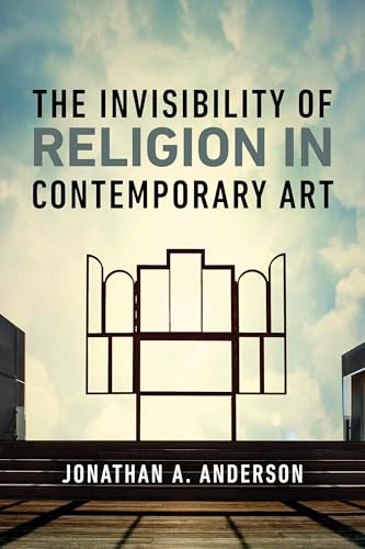 The Invisibility of Religion in Contemporary Art von University of Notre Dame Press