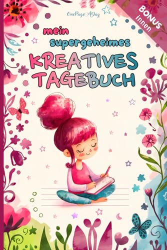 Mein supergeheimes Kreativ-Tagebuch: Aktivitäten zur Erkundung von Gefühlen, zur Verfolgung von Träumen und zum Einüben von Freundlichkeit für Mädchen im Alter von 7 bis 12 Jahren.