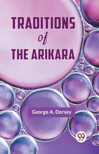 Traditions Of The Arikara von Double 9 Books