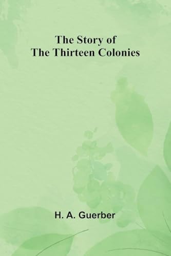 The Story of the Thirteen Colonies von Alpha Edition