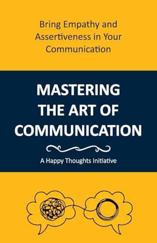 Mastering the Art of Communication: Bring Empathy and Assertiveness in Your Communication von WOW Publishings