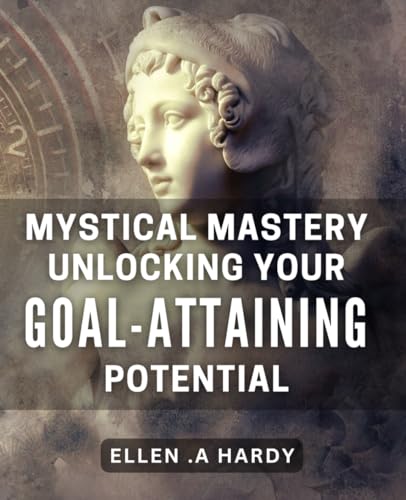Mystical Mastery: Unlocking Your Goal-Attaining Potential: Tap into Your Inner Power: A Comprehensive Guide to Achieving Success and Fulfillment von Independently published