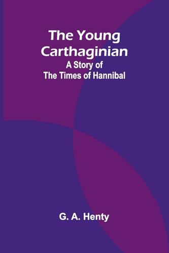 The Young Carthaginian: A Story of The Times of Hannibal von Alpha Edition