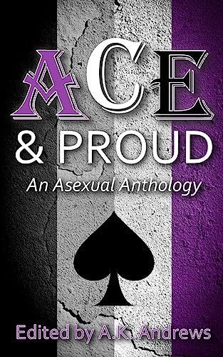 Ace & Proud: An Asexual Anthology von Createspace Independent Publishing Platform