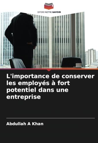 L'importance de conserver les employés à fort potentiel dans une entreprise von Editions Notre Savoir