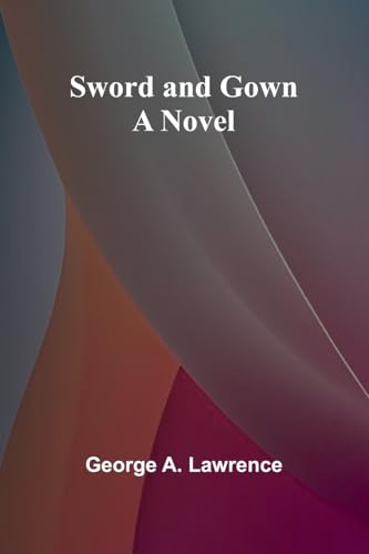 Sword and Gown: A Novel von Alpha Edition
