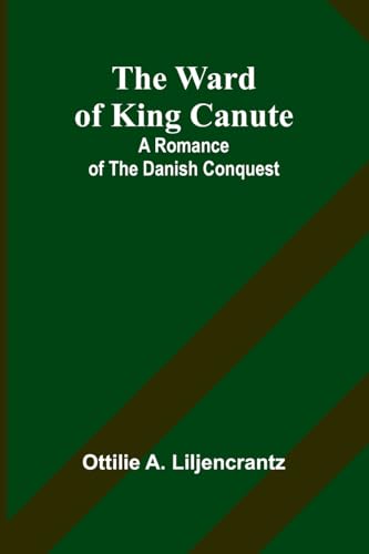 The Ward of King Canute: A Romance of the Danish Conquest von Alpha Edition