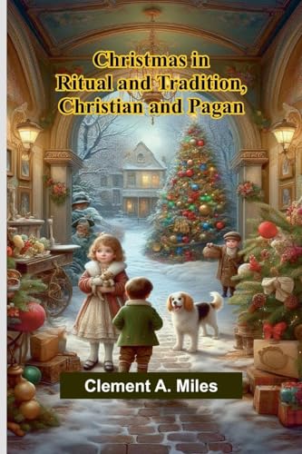 Christmas in Ritual and Tradition, Christian and Pagan von Alpha Edition