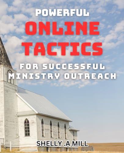 Powerful Online Tactics for Successful Ministry Outreach: Maximizing Your Ministry's Online Impact: Proven Tactics for Success von Independently published