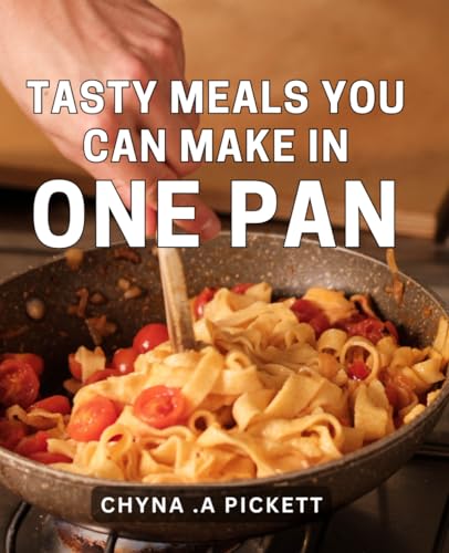 Tasty Meals You Can Make In One Pan: Effortless One-Pan Recipes for Busy Home Cooks - Perfect for Giving as a Gift! von Independently published
