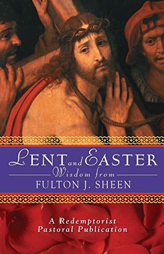 Lent and Easter Wisdom from Fulton J. Sheen: Daily Scripture and Prayers Together with Sheen's Own Words (Redemptorist Pastoral Publication) von Liguori Publications