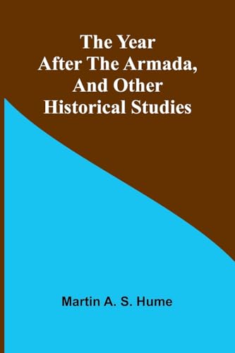 The Year after the Armada, and Other Historical Studies von Alpha Edition