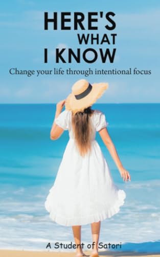 Here's What I Know: Change your life through intentional focus von Balboa Press