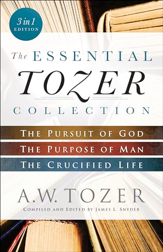 Essential Tozer Collection: The Pursuit of God, The Purpose of Man, and The Crucified Life: The Pursuit of God / The Purpose of Man / The Crucified Life von Bethany House Publishers