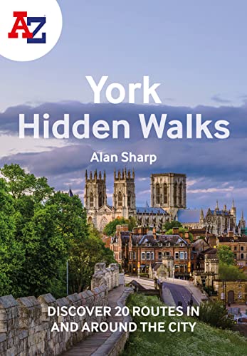 A -Z York Hidden Walks: Discover 20 routes in and around the city
