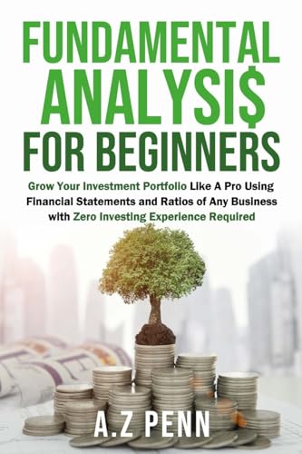 Fundamental Analysis for Beginners: Grow Your Investment Portfolio Like A Pro Using Financial Statements and Ratios of Any Business with Zero Investing Experience Required von Lulu.com