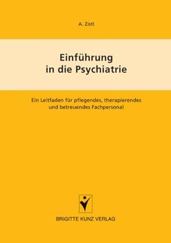 Einführung in die Psychiatrie: Ein Leitfaden für pflegendes, therapierendes und betreuendes Fachpersonal (Brigitte Kunz Verlag) von Kunz / Schlütersche