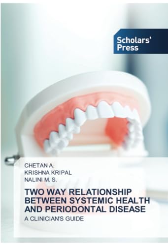 TWO WAY RELATIONSHIP BETWEEN SYSTEMIC HEALTH AND PERIODONTAL DISEASE: A CLINICIAN'S GUIDE von Scholars' Press