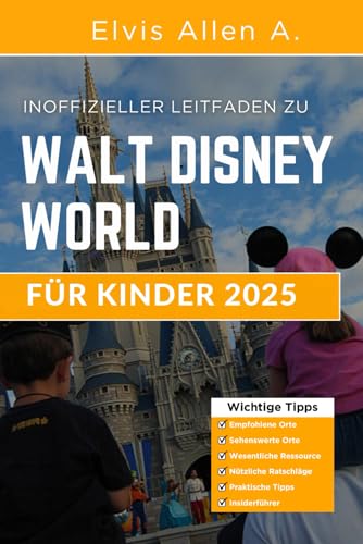 Der inoffizielle Leitfaden zu Walt Disney World für Kinder 2025 (Entdecke die Welt 2025 - German Edition, Band 10) von Independently published