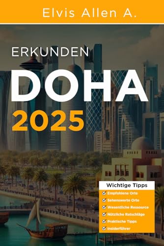 Doha 2025 erkunden: Entdecken Sie wie ein Einheimischer mit fachmännischen Reiserouten (Entdecke die Welt 2025 - German Edition, Band 11) von Independently published