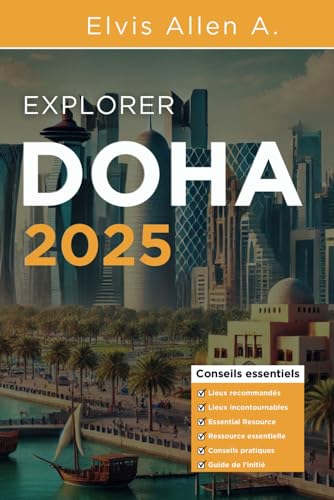 Explorer Doha 2025: Explorez comme un local avec des itinéraires d'experts (explorez le monde 2025 (fr), Band 8) von Independently published