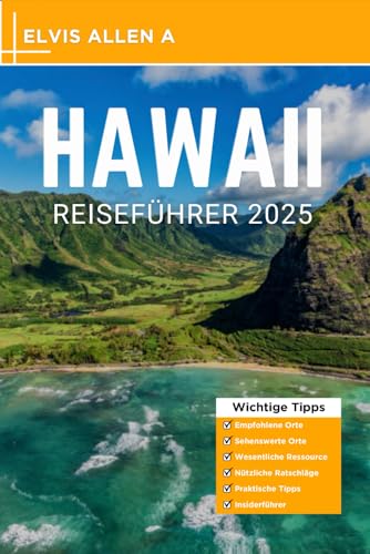 Hawaii-Reiseführer 2025: Entdecken Sie wie ein Einheimischer mit fachmännischen Reiserouten (Entdecke die Welt 2025 - German Edition, Band 7) von Independently published