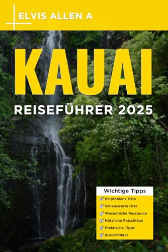 Kauai Reiseführer 2025: Entdecken Sie wie ein Einheimischer mit fachmännischen Reiserouten (Entdecke die Welt 2025 - German Edition, Band 1) von Independently published