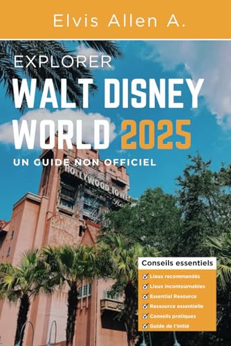 Le guide non officiel de Walt Disney World 2025 (explorez le monde 2025 (fr), Band 3) von Independently published