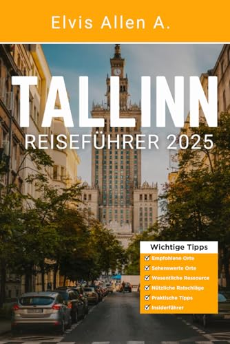 Tallinn Reiseführer 2025: Entdecken Sie wie ein Einheimischer mit fachmännischen Reiserouten (Entdecke die Welt 2025 - German Edition, Band 3)
