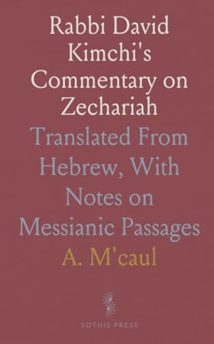 Rabbi David Kimchi's Commentary on Zechariah: Translated From Hebrew, With Notes on Messianic Passages von Sothis Press