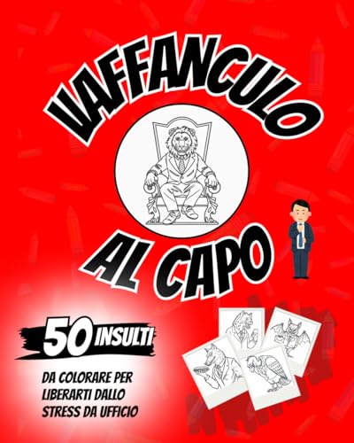 Vaffanculo al Capo: Sfoga la Tua Frustrazione con Colori e Parole - Un Libro da colorare per Adulti con Insulti Creativi e Liberatori per il Tuo Datore di Lavoro von Independently published
