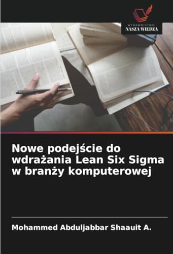 Nowe podejście do wdrażania Lean Six Sigma w branży komputerowej von Wydawnictwo Nasza Wiedza