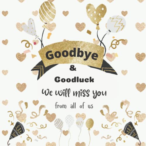 Goodbye and Goodluck We will Miss You: Message Book, Congratulations Book, Coworker Farewell Leaving Gift, Retirement Guest Book To Sign Messages & Well Wishes