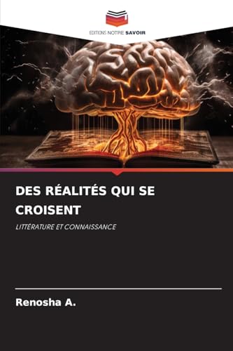 DES RÉALITÉS QUI SE CROISENT: LITTÉRATURE ET CONNAISSANCE von Editions Notre Savoir