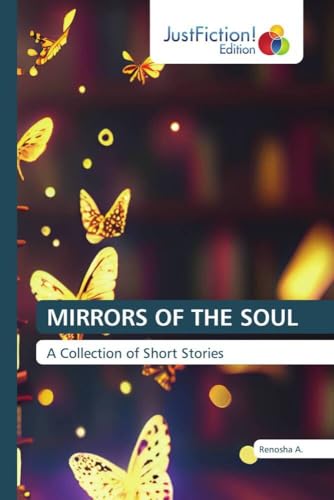 MIRRORS OF THE SOUL: A Collection of Short Stories von JustFiction Edition