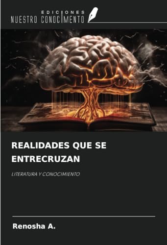 REALIDADES QUE SE ENTRECRUZAN: LITERATURA Y CONOCIMIENTO von Ediciones Nuestro Conocimiento