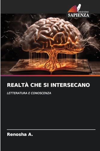 REALTÀ CHE SI INTERSECANO: LETTERATURA E CONOSCENZA von Edizioni Sapienza