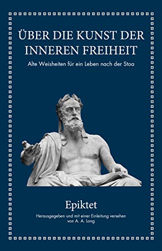 Epiktet: Über die Kunst der inneren Freiheit: Alte Weisheiten für ein Leben nach der Stoa von FinanzBuch Verlag