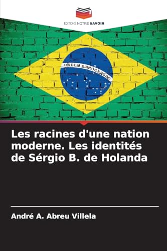 Les racines d'une nation moderne. Les identités de Sérgio B. de Holanda von Editions Notre Savoir