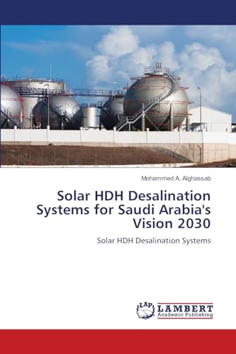 Solar HDH Desalination Systems for Saudi Arabia's Vision 2030: Solar HDH Desalination Systems von LAP LAMBERT Academic Publishing