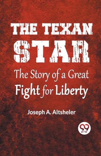 The Texan Star The Story Of A Great Fight For Liberty von Double 9 Books