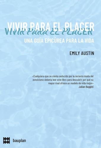VIVIR PARA EL PLACER: Una guía epicúrea para la vida (esenciales, Band 12) von bauplan