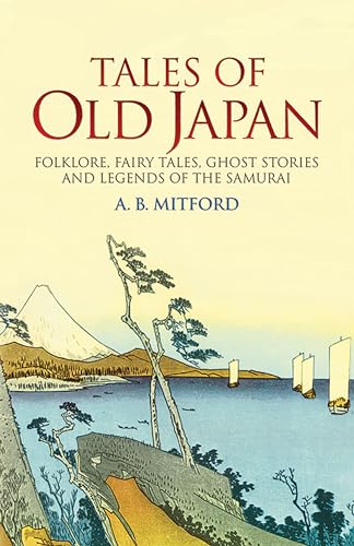 Tales Of Old Japan: Folklore, Fairy Tales, Ghost Stories And Legends Of The Samurai von Dover Publications