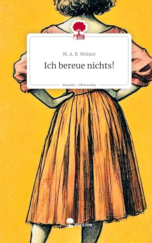 Ich bereue nichts!. Life is a Story - story.one: DE von story.one publishing