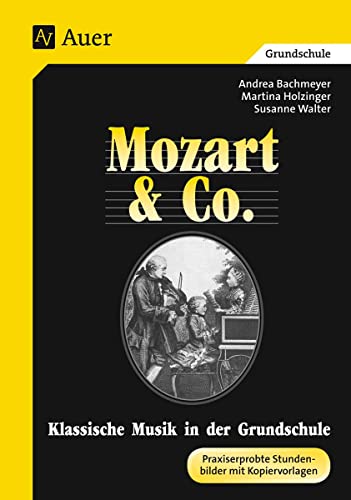 Klassische Musik in der Grundschule. Mozart und Co. Praxiserprobte Stundenbilder mit Kopiervorlagen Klassische Musik in der Grundschule. Mozart und Co. Praxiserprobte Stundenbilder mit Kopiervorlagen