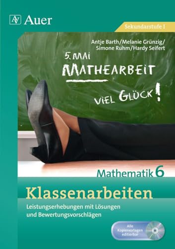 Klassenarbeiten Mathematik 6: Leistungserhebungen mit Lösungen und Bewertungsvorschlägen (Klassenarbeiten Sekundarstufe) von Auer Verlag i.d.AAP LW
