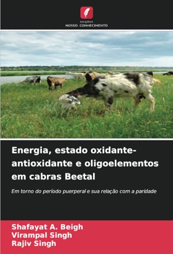 Energia, estado oxidante-antioxidante e oligoelementos em cabras Beetal: Em torno do período puerperal e sua relação com a paridade von Edições Nosso Conhecimento